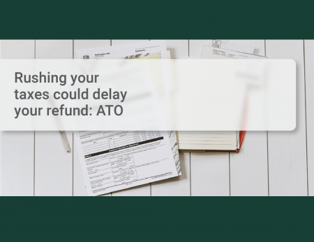 Rushing Your Taxes Could Delay Your Refund - ATO