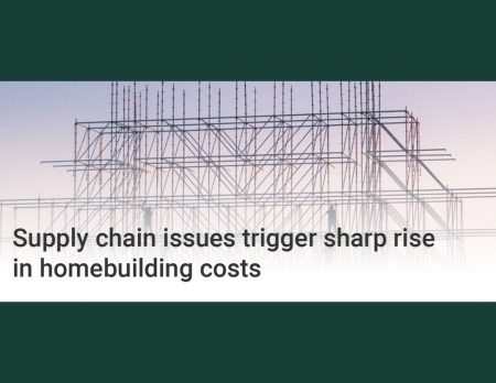 Supply chain issues trigger sharp rise in homebuilding costs