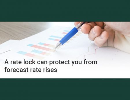 A rate lock can prevent you from forecast rate rises